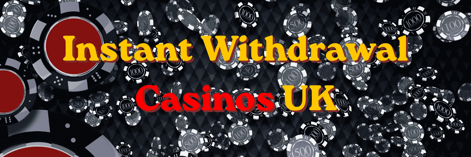 Instant Withdrawal Casino